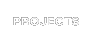 PROJECTS